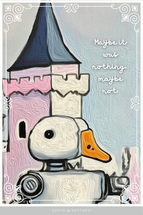 Lowbrow style tactile robot duck with a castle-like structure and text 'Maybe it was nothing... maybe not' on a dusty. pale blue background.