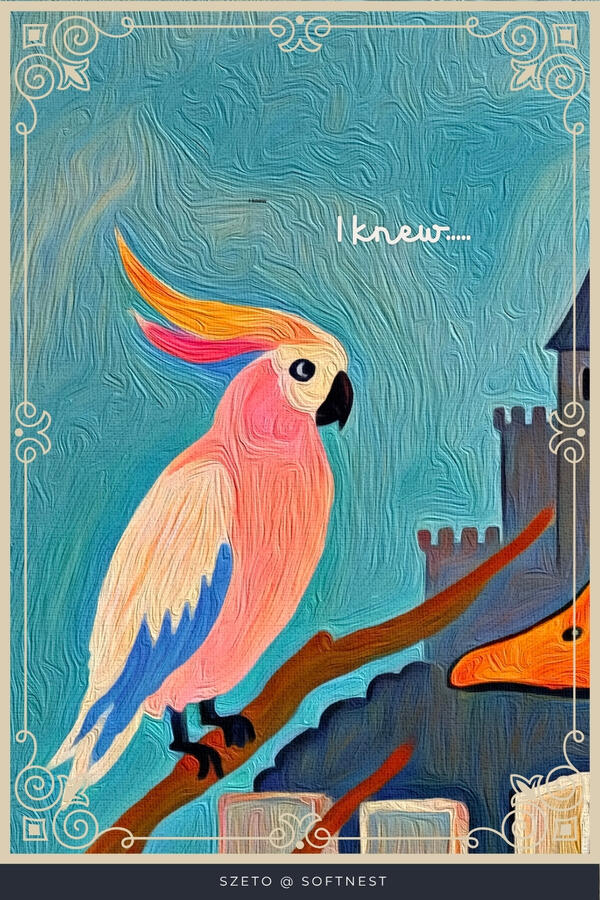 lowbrow style tactile painting of Colorful pink parrot on a branch with a castle in the background. Text “ “I knew...”. Text at bottom ‘by szeto @softnest’.