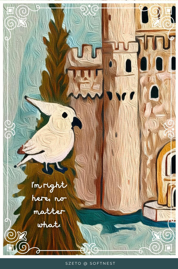 lowbrow style tactile painting of little cream colour parrot on a branch with a castle in the background. Text “ “I am right here no matter what...”. Text at bottom ‘by szeto @softnest’.